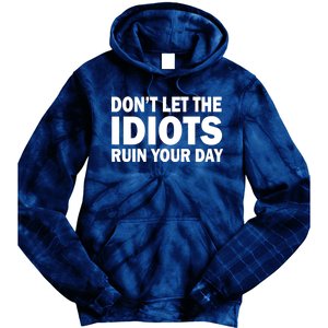 Don't Let the IDIOTS Ruin Your Day Tie Dye Hoodie