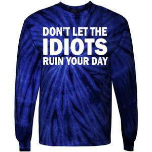 Don't Let the IDIOTS Ruin Your Day Tie-Dye Long Sleeve Shirt