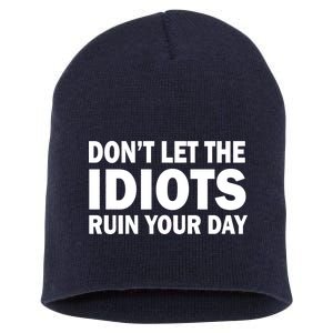 Don't Let the IDIOTS Ruin Your Day Short Acrylic Beanie