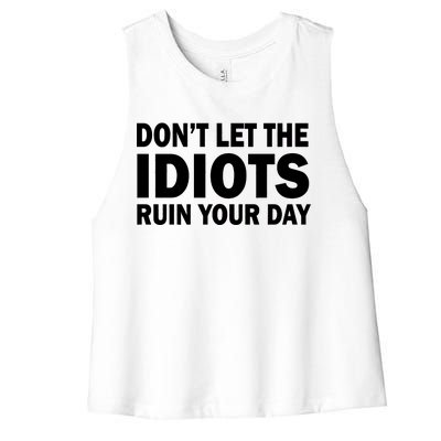 Don't Let the IDIOTS Ruin Your Day Women's Racerback Cropped Tank