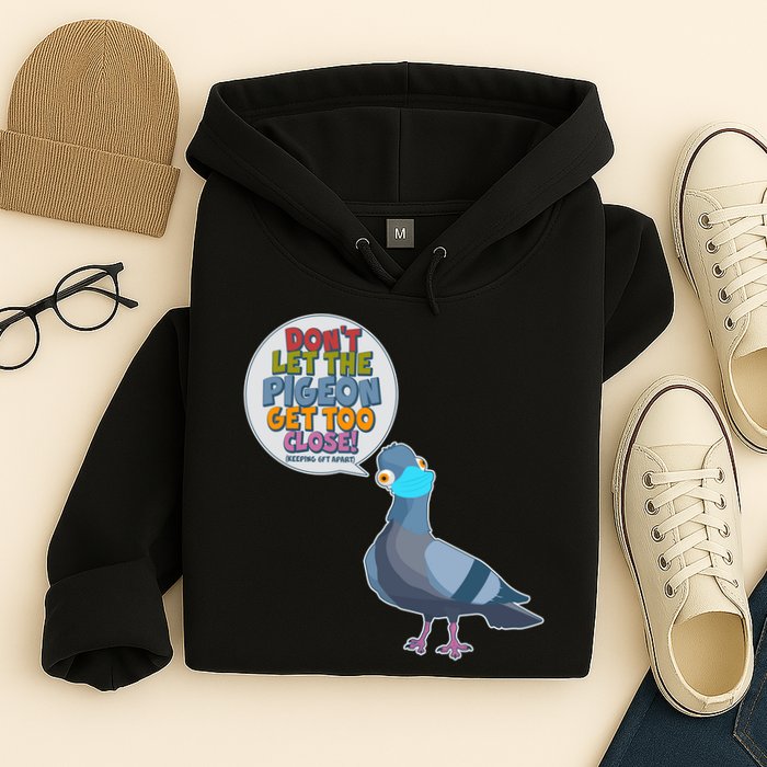 Don't Let the Pigeon Get Too Close Social Distancing Hoodie
