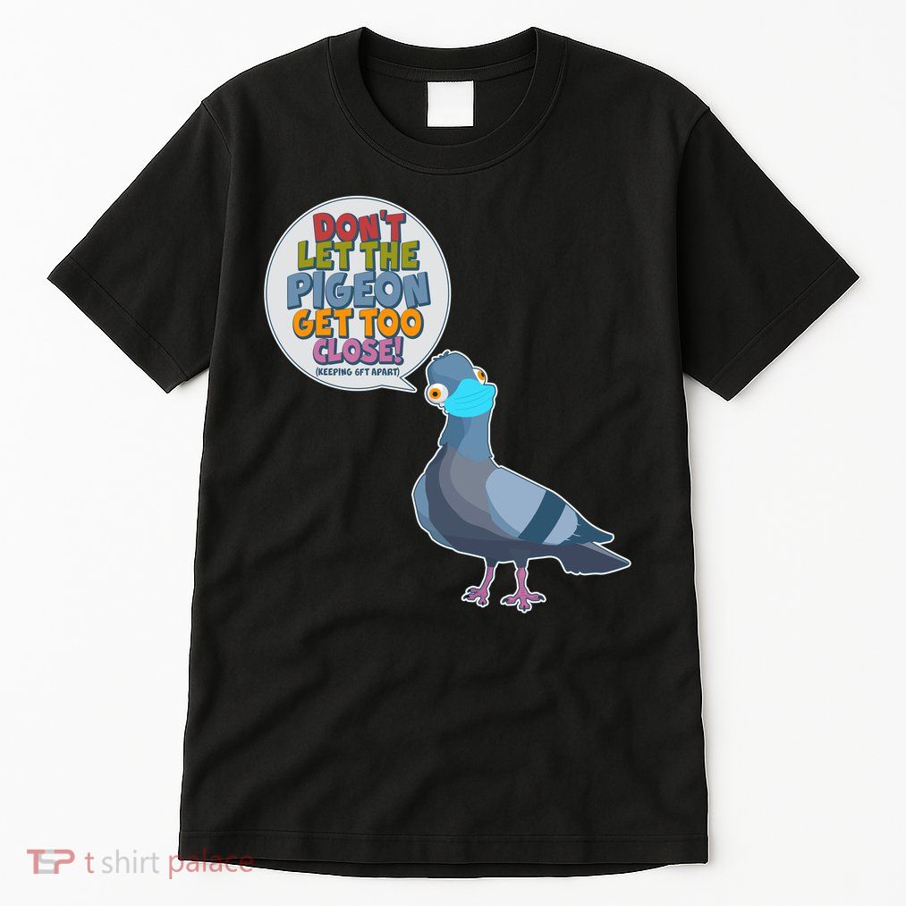 Don't Let the Pigeon Get Too Close Social Distancing Tall T-Shirt
