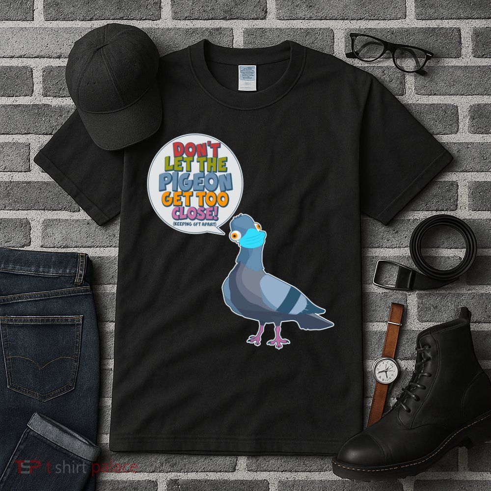 Don't Let the Pigeon Get Too Close Social Distancing Tall T-Shirt