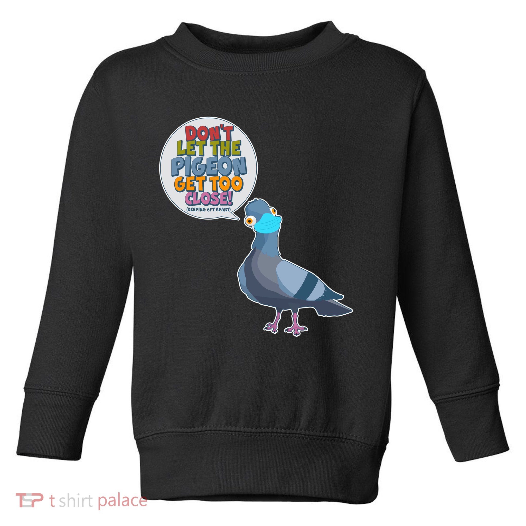 Don't Let the Pigeon Get Too Close Social Distancing Toddler Sweatshirt