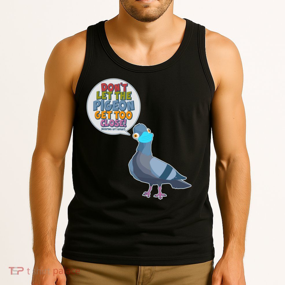 Don't Let the Pigeon Get Too Close Social Distancing Tank Top