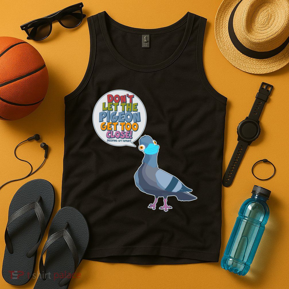 Don't Let the Pigeon Get Too Close Social Distancing Tank Top