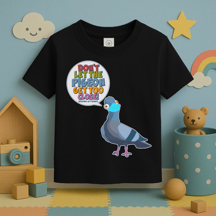 Don't Let the Pigeon Get Too Close Social Distancing Toddler T-Shirt