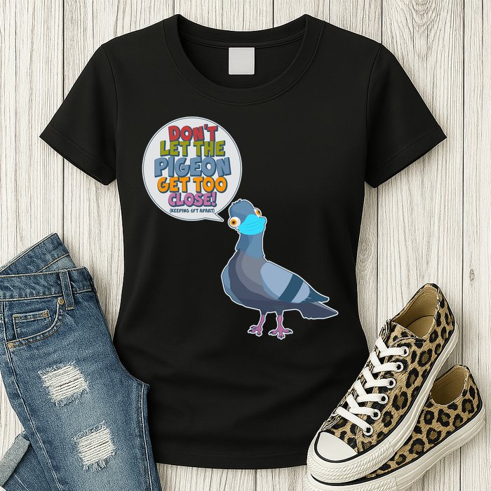 Don't Let the Pigeon Get Too Close Social Distancing Womens T-Shirt