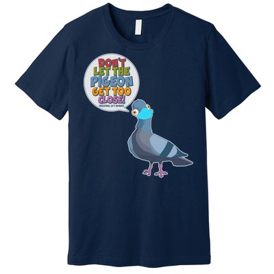 Don't Let the Pigeon Get Too Close Social Distancing Premium T-Shirt