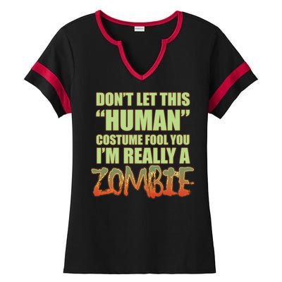 Don't Let This Human Costume Fool You I'm Really A Zombie Ladies Halftime Notch Neck Tee