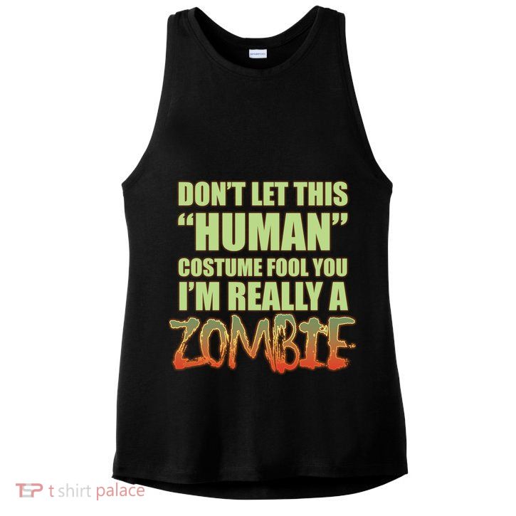 Don't Let This Human Costume Fool You I'm Really A Zombie Ladies PosiCharge Tri-Blend Wicking Tank