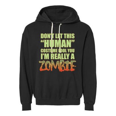 Don't Let This Human Costume Fool You I'm Really A Zombie Garment-Dyed Fleece Hoodie