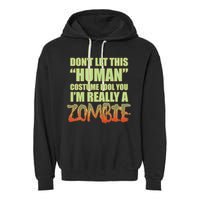 Don't Let This Human Costume Fool You I'm Really A Zombie Garment-Dyed Fleece Hoodie
