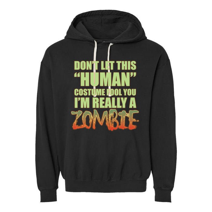 Don't Let This Human Costume Fool You I'm Really A Zombie Garment-Dyed Fleece Hoodie