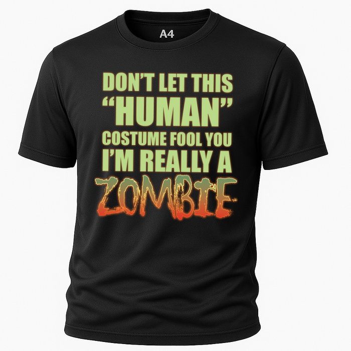 Don't Let This Human Costume Fool You I'm Really A Zombie Cooling Performance Crew T-Shirt