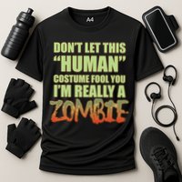 Don't Let This Human Costume Fool You I'm Really A Zombie Cooling Performance Crew T-Shirt