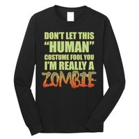Don't Let This Human Costume Fool You I'm Really A Zombie Long Sleeve Shirt