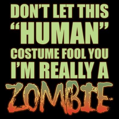 Don't Let This Human Costume Fool You I'm Really A Zombie T-Shirt