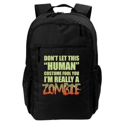 Don't Let This Human Costume Fool You I'm Really A Zombie Backpack