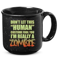 Don't Let This Human Costume Fool You I'm Really A Zombie 15oz Campfire Ceramic Mug