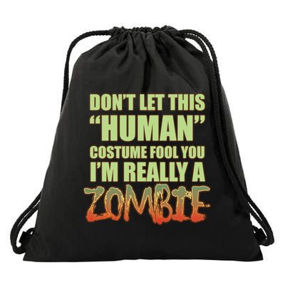 Don't Let This Human Costume Fool You I'm Really A Zombie Drawstring Bag