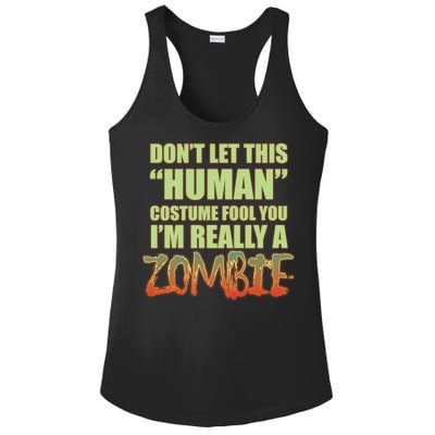 Don't Let This Human Costume Fool You I'm Really A Zombie Ladies PosiCharge Competitor Racerback Tank