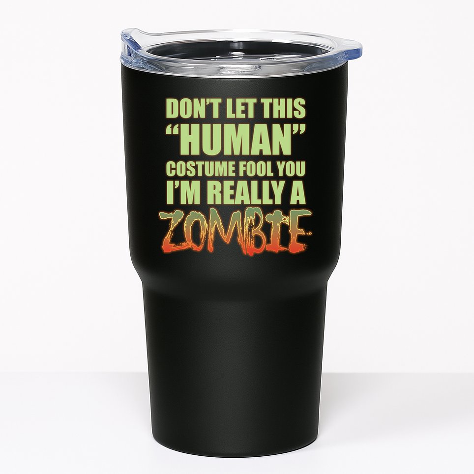 Don't Let This Human Costume Fool You I'm Really A Zombie Tumbler