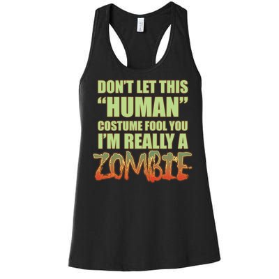 Don't Let This Human Costume Fool You I'm Really A Zombie Women's Racerback Tank