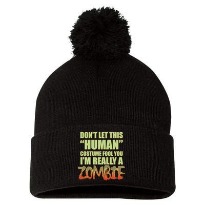 Don't Let This Human Costume Fool You I'm Really A Zombie Pom Pom 12in Knit Beanie