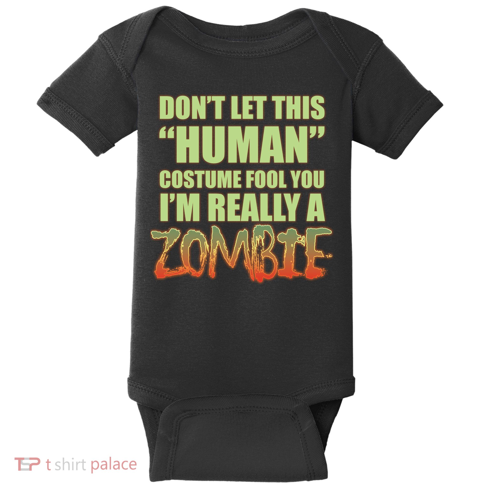 Don't Let This Human Costume Fool You I'm Really A Zombie Baby Bodysuit