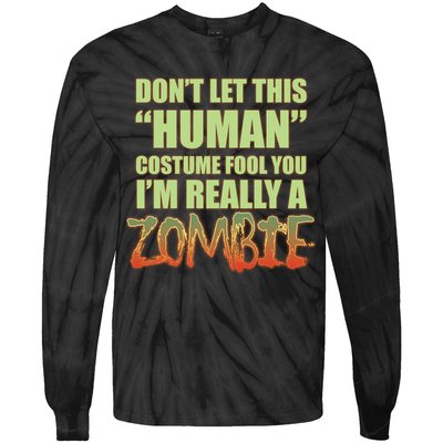 Don't Let This Human Costume Fool You I'm Really A Zombie Tie-Dye Long Sleeve Shirt