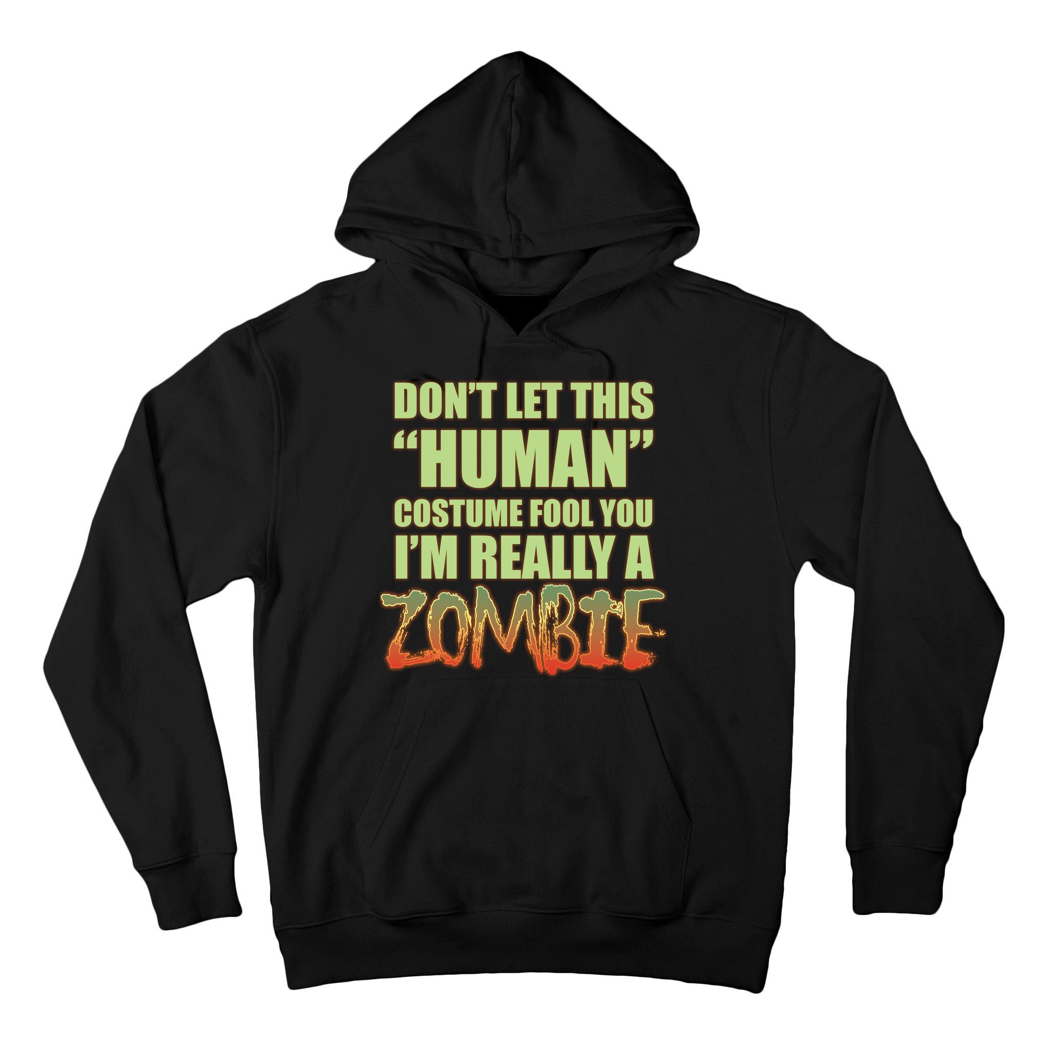 Don't Let This Human Costume Fool You I'm Really A Zombie Tall Hoodie