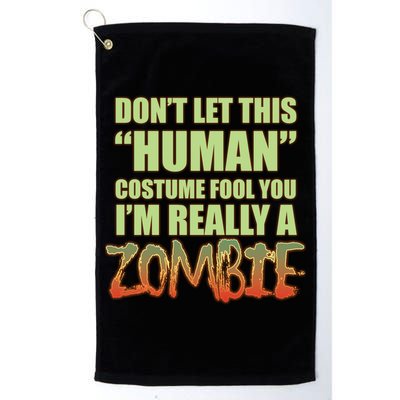 Don't Let This Human Costume Fool You I'm Really A Zombie Golf Towel