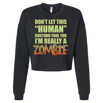 Don't Let This Human Costume Fool You I'm Really A Zombie Cropped Pullover Crew