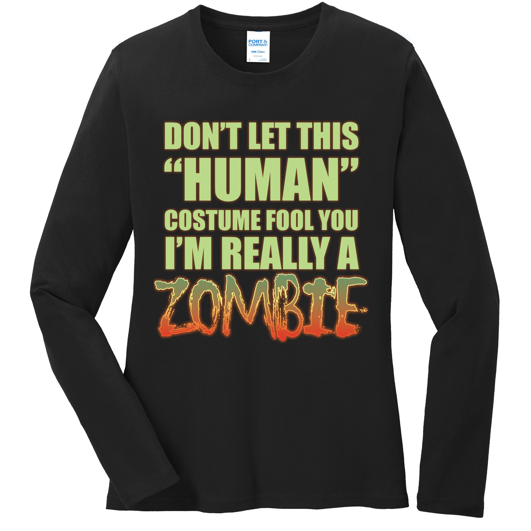 Don't Let This Human Costume Fool You I'm Really A Zombie Ladies Long Sleeve Shirt