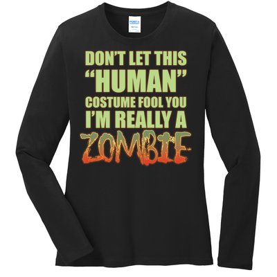 Don't Let This Human Costume Fool You I'm Really A Zombie Ladies Long Sleeve Shirt