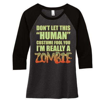 Don't Let This Human Costume Fool You I'm Really A Zombie Women's Tri-Blend 3/4-Sleeve Raglan Shirt