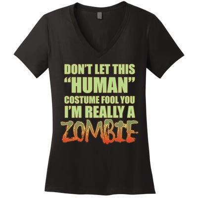 Don't Let This Human Costume Fool You I'm Really A Zombie Women's V-Neck T-Shirt
