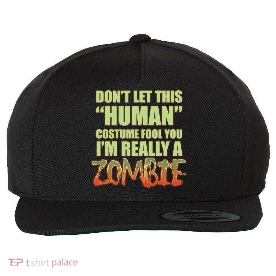 Don't Let This Human Costume Fool You I'm Really A Zombie Wool Snapback Cap