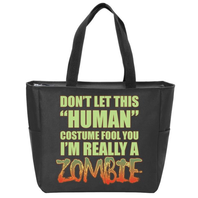 Don't Let This Human Costume Fool You I'm Really A Zombie Zip Tote Bag