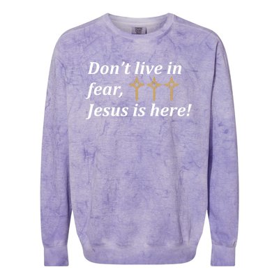 Dont Live In Fear Jesus Is Here Colorblast Crewneck Sweatshirt