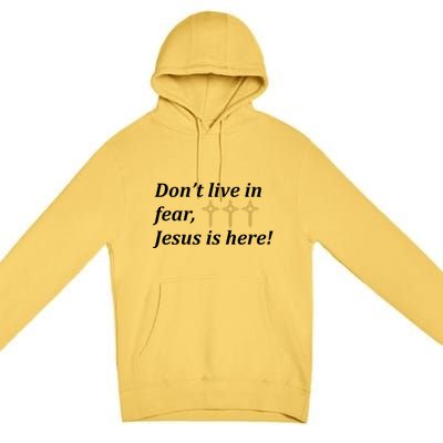 Dont Live In Fear Jesus Is Here Premium Pullover Hoodie