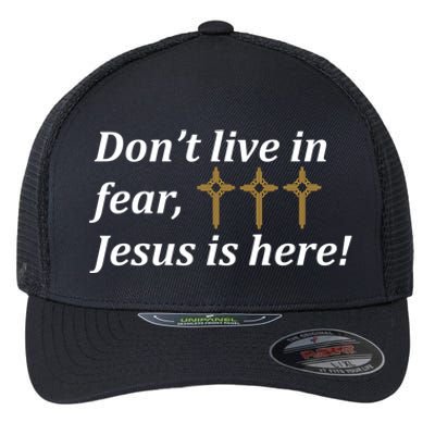 Dont Live In Fear Jesus Is Here Flexfit Unipanel Trucker Cap