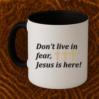 Dont Live In Fear Jesus Is Here Mug