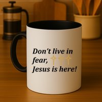 Dont Live In Fear Jesus Is Here Mug
