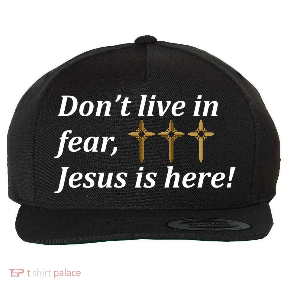 Dont Live In Fear Jesus Is Here Wool Snapback Cap