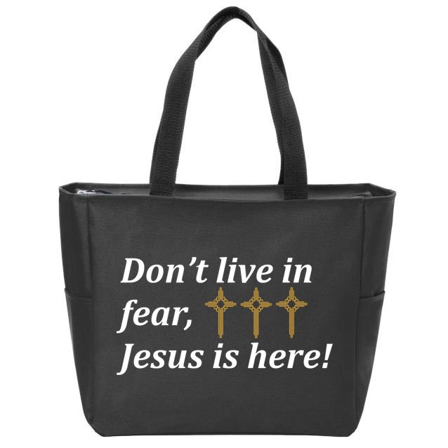 Dont Live In Fear Jesus Is Here Zip Tote Bag