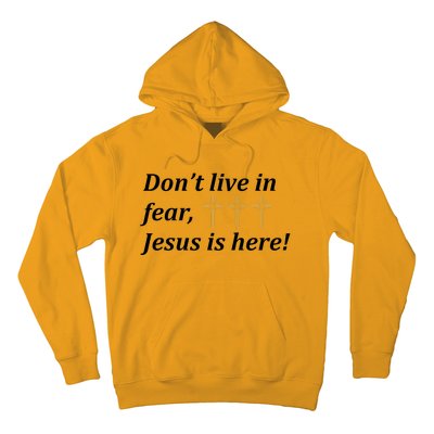 Dont Live In Fear Jesus Is Here Hoodie