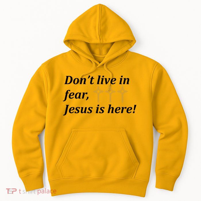 Dont Live In Fear Jesus Is Here Hoodie