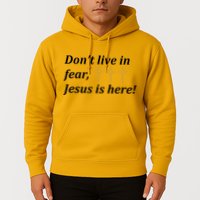 Dont Live In Fear Jesus Is Here Hoodie